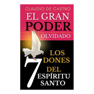 Libro: El Gran Poder Olvidado: Los 7 Dones Del Espíritu Libro: El Gran Poder Olvidado: Los 7 Dones Del Espíritu