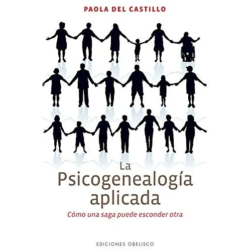 La psicogenealogía aplicada: Cómo una saga puede esconder otra, de Del Castillo, Paola. Editorial Ediciones Obelisco, tapa blanda en español, 2013