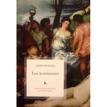 Los Acarnienses - Aristófanes Los Acarnienses - Aristófanes
