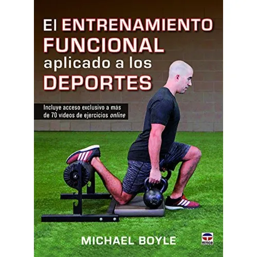 Entrenamiento Funcional Aplicado A Deportes: Incluye Acceso Exclusivo A Mas De 70 Vídeos On Line, De Michael Boyle., Vol. 1.0. Editorial Tutor, Tapa Blanda, Edición 1.0 En Español, 2017