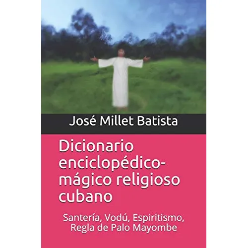 Diccionario Enciclopédico Mágico Religioso Cubano: Santería,