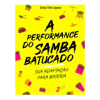 Livro: A Performance Do Samba Batucado:: Sua Adaptação Para Livro: A Performance Do Samba Batucado:: Sua Adaptação Para
