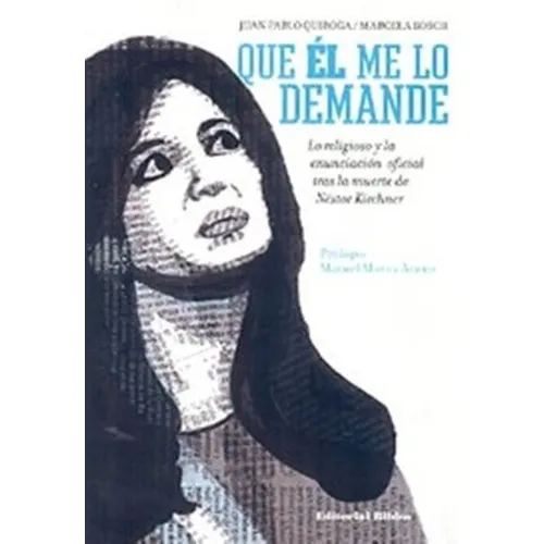 Que El Me Lo Demande Lo Religioso Y La Enunciacion Oficial Tras La Muerte De Nestor Kirchner, De Juan Pablo Quiroga, Marcela Bosch. Editorial Biblos, Tapa Blanda En Español
