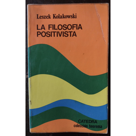 La Filosofía Positivista De Lezlek Kolakowski - Cátedra La Filosofía Positivista De Lezlek Kolakowski - Cátedra