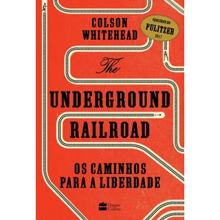 Livro The Underground Railroad Os Caminhos Para A Liberdade De Whitehead, Colson Editorial Harpercollins Capa Mole Em PortuguĂȘs 2017 Livro The Underground Railroad Os Caminhos Para A Liberdade De Whitehead, Colson Editorial Harpercollins Capa Mole Em PortuguĂȘs 2017