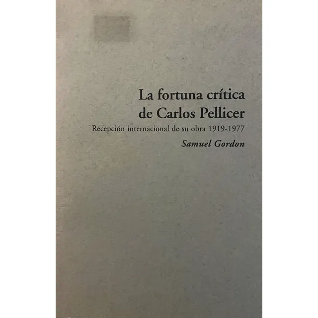 La Fortuna Crítica De Carlos Pellicer, Samuel Gordon