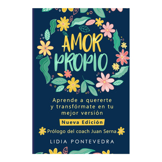Libro: Amor Propio: Aprende A Quererte Y Transfórmate En Tu Libro: Amor Propio: Aprende A Quererte Y Transfórmate En Tu