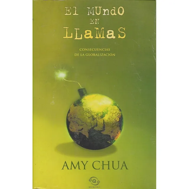 El Mundo En Llamas Consecuencias De La Globalizacion Amy Chu