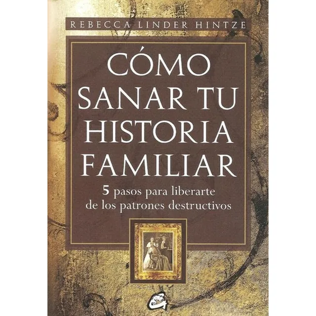 Como Sanar Tu Historia Familiar - Linder Hintze, Rebecca
