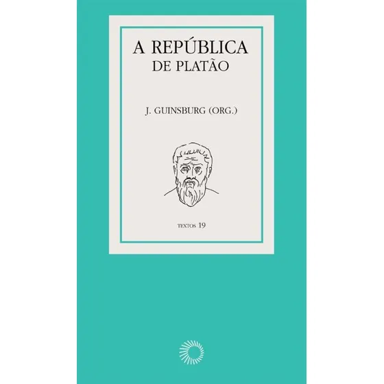 A república de Platão, de (Organizador) Guinsburg, J./ (Tradutor) Guinsburg, J.. Textos (19), vol. 19. Editorial Editora Perspectiva Ltda., capa mole em português, 2020