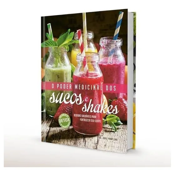 Poder Medicinal Dos Sucos E Shakes - Faça Seu Detox Com Sucos E Shakes Usando Os Recursos E Poder Curativo Que Tem As Frutas Verduras E Legumes - Livro Com Capa Encadernado