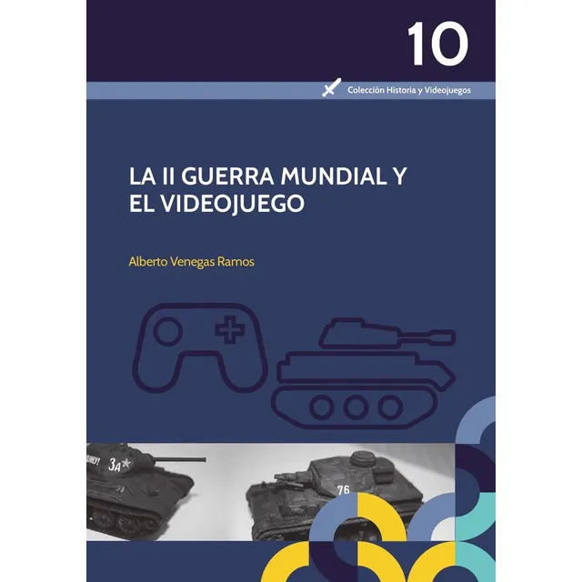 La Ii Guerra Mundial Y El Videojuego, De Venegas Ramos, Alberto. Colección Historia Y Videojuegos, Vol. 1. Editorial Publicauex Editorial, Tapa Blanda En Español