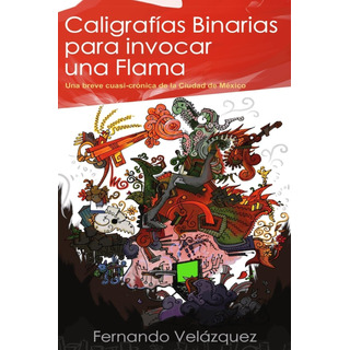Libro: CaligrafĂas Binarias Para Invocar Una Flama (spanish Libro: CaligrafĂas Binarias Para Invocar Una Flama (spanish