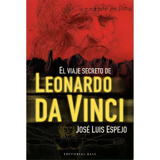El Viaje Secreto De Leonardo Da Vinci, De Espejo Pérez, José Luis. Editorial Editorial Base (cat), Tapa Blanda En Español | Cuotas sin interés