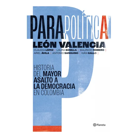 Parapolítica: Historia Del Mayor Asalto A La Democracia En C