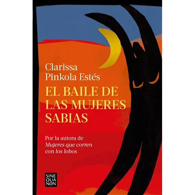 El Baile De Las Mujeres Sabias / Clarisa Pinkola Estés