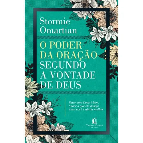 Livro O Poder Da Oração Segundo A Vontade De Deus: Falar com Deus é bom Saber o que ele deseja para você é ainda melhor de Stormie Omartian Editora Thomas Nelson Brasil Capa Mole Em português 2018