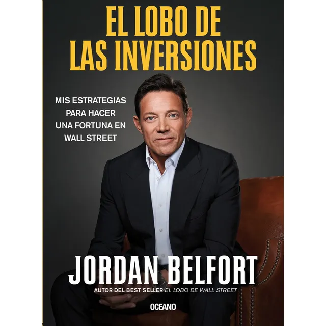 El Lobo De Las Inversiones: Mis Estrategias Para Hacer Una Fortuna En Wall Street, De Jordan Belfort., Vol. 1.0. Editorial Oceano, Tapa Blanda, Edición 1.0 En Español, 2024