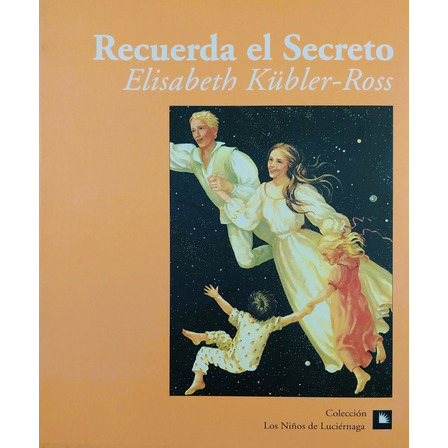 Recuerda El Secreto - Elisabeth Kübler-ross Recuerda El Secreto - Elisabeth Kübler-ross