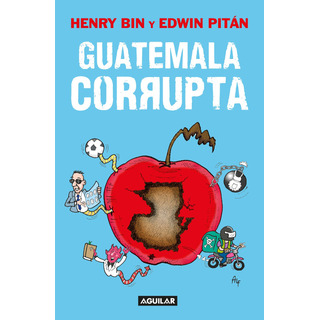 Guatemala Corrupta, De Bin, Henry. Actualidad PolĂtica Editorial Aguilar, Tapa Blanda En Español, 2022 Guatemala Corrupta, De Bin, Henry. Actualidad PolĂtica Editorial Aguilar, Tapa Blanda En Español, 2022