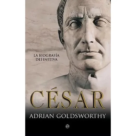 El Cesar: La Biografia Definitiva Por Adrian Goldsworthy
