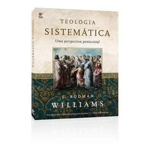 Teologia Sistemática Uma Perspectiva Pentecostal, J Rodman Williams - Vida, de J Rodman Williams. Editora Vida em português, 2011