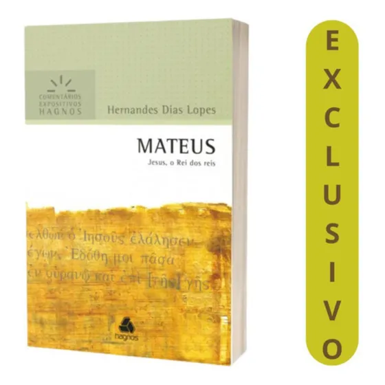 Mateus - Comentários Expositivos Hagnos - Hernandes Dias Lopes - A Realeza De Jesus E Seu Chamado À Obediência - Editora Hagnos