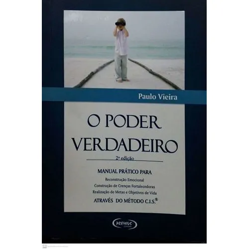 Livro O Poder Verdadeiro: Manual Prático Para Reconstrução Emocional Através Do Método C.i.s - Vieira, Paulo [2010]