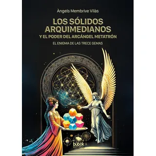 Los Solidos Arquimedianos Y El Poder Del Arcangel Metatron Los Solidos Arquimedianos Y El Poder Del Arcangel Metatron