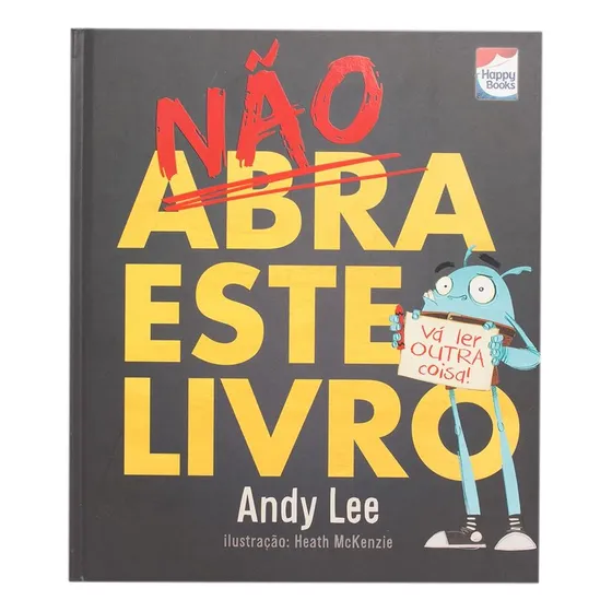 Não abra este livro, de Lee, Andy. Editorial Happy Books Editora Ltda., capa dura em português, 2017