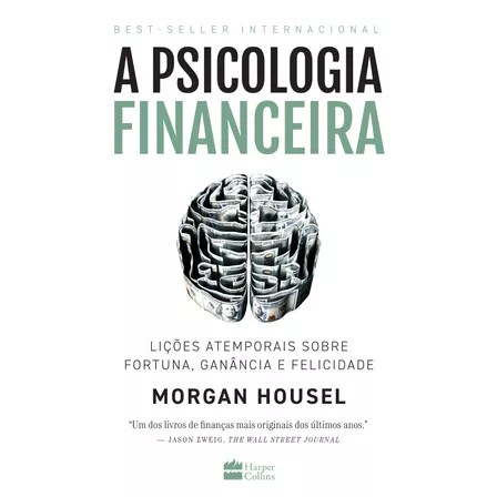 A psicologia financeira: lições atemporais sobre fortuna, ganância e felicidade, de Housel, Morgan. Casa dos Livros Editora Ltda, capa mole em português, 2021