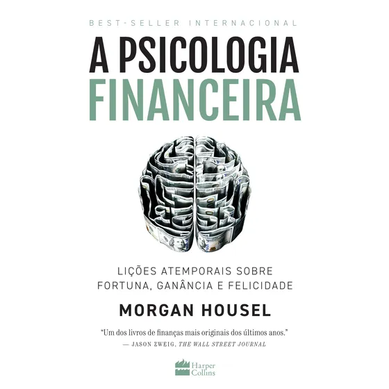 Livro A psicologia financeira: lições atemporais sobre fortuna, ganância e felicidade, de Housel, Morgan. Editora HarperCollins Brasil, Capa Mole em Português, 2021