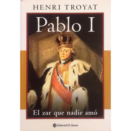 Pablo I. El Zar Que Nadie Amó - Henri Troyat Pablo I. El Zar Que Nadie Amó - Henri Troyat