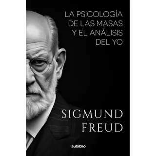 Libro: La Psicología De Las Masas Y El Análisis Del Yo (span Libro: La Psicología De Las Masas Y El Análisis Del Yo (span
