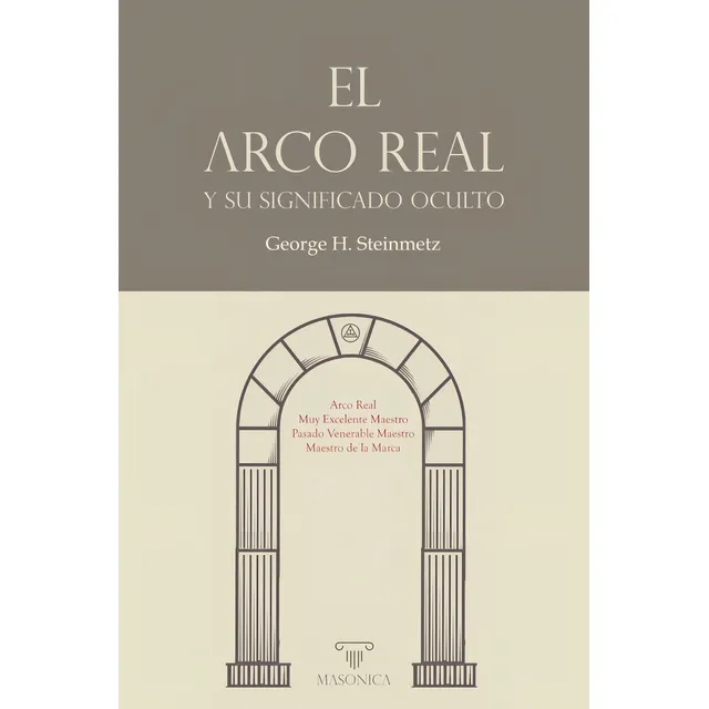 El Arco Real Y Su Significado Oculto - George H. Steinmetz
