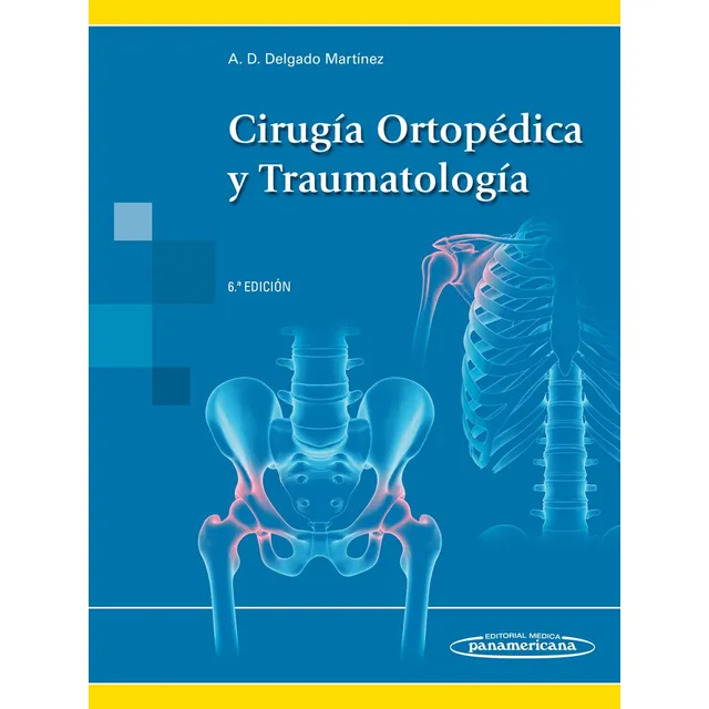 Delgado. Cirugía Ortopédica Y Traumatología 6ed+e, De Alberto Damian Delgado Martínez. Editorial Editorial Médica Panamericana, Tapa Blanda, Edición 6 En Español, 2024