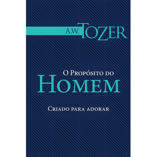 O Propósito Do Homem, A W Tozer - Graça O Propósito Do Homem, A W Tozer - Graça