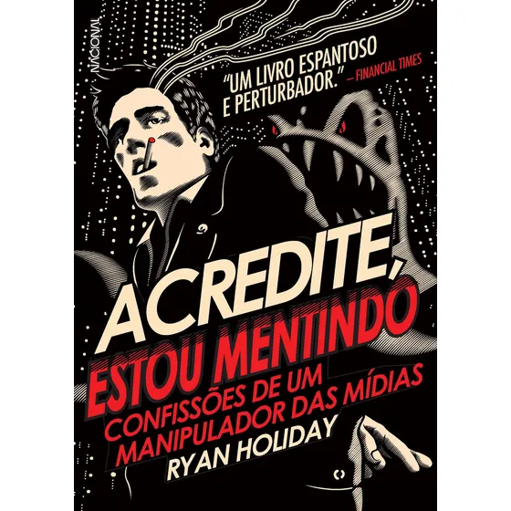 Acredite estou mentindo - Confissões de um manipulador da mídia, de Holiday, Ryan. Editorial Companhia Editora Nacional, capa mole em português, 2012