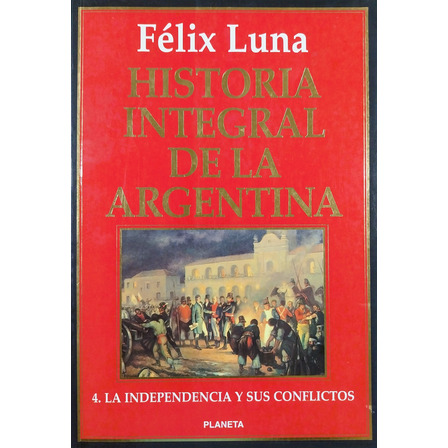 Historia Integral De La Argentina 4 - Félix Luna Historia Integral De La Argentina 4 - Félix Luna