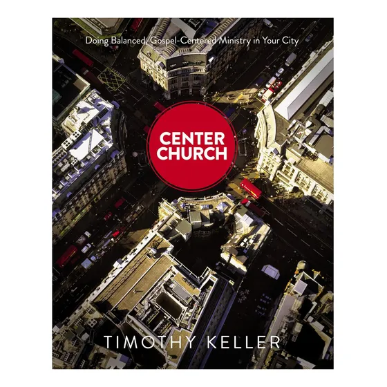 Livro: Center Church: Doing Balanced, Gospel-centered Minist