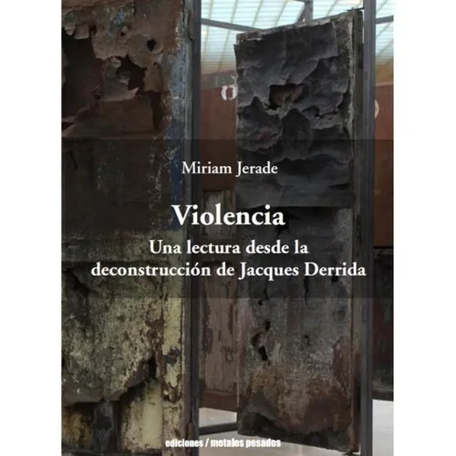 Violencia. Una Lectura Desde La Deconstrucción De Jacques Derrida, De Jerade, Miriam. Editorial Ediciones Metales Pesados En Español