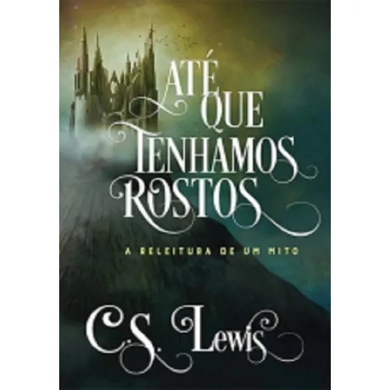 Até Que Tenhamos Rostos Livro C.s. Lewis