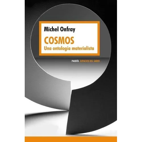 Michel Onfray Cosmos Una ontología materialista Editorial Paidós