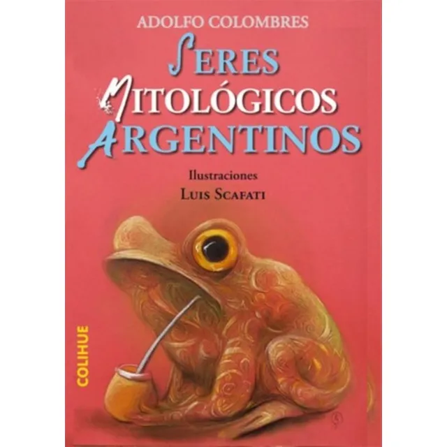 Seres Mitologicos Argentinos, De Colombres, Alfredo. Editorial Colihue, Tapa Blanda En Español, 2009