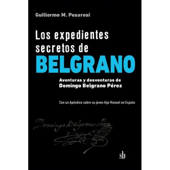 Los Expedientes Secretos De Belgrano