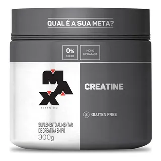 Creatina 100% Pura Monohidratada (300g) Max Titanium Creatina 100% Pura Monohidratada (300g) Max Titanium