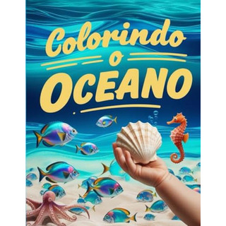 Colorindo O Oceano: Livro Para Crianca Colorir De Desenhar A Colorindo O Oceano: Livro Para Crianca Colorir De Desenhar A
