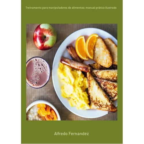 Treinamento Para Manipuladores De Alimentos: Manual Prático Ilustrado, De Alfredo Fernandez. Série Não Aplicável, Vol. 1. Editora Clube De Autores, Capa Mole, Edição 1 Em Português, 2019