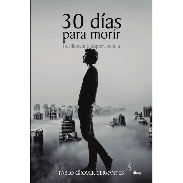 30 Días Para Morir: Resiliencia O Supervivencia, De Pablo Grover Cervantes. Editorial Ibukku, Tapa Blanda, Edición 1 En Español, 2024