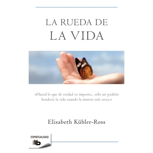 La rueda de la vida, de Kübler-Ross, Elisabeth. Serie B de Bolsillo Editorial B de Bolsillo, tapa blanda en español, 2006